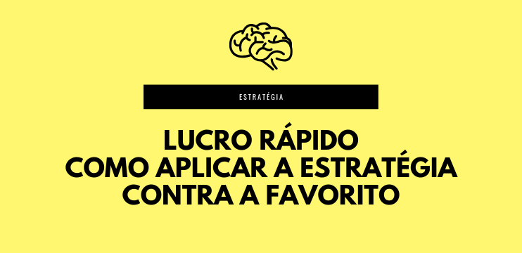 Lucro rápido – Como aplicar a estratégia contra a favorito